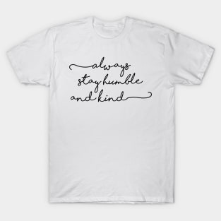 always stay humble and kind T-Shirt